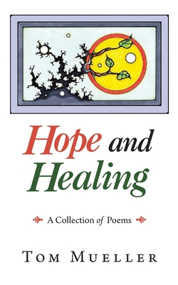 Hope and Healing: A Collection of Poems - Mueller, Tom
