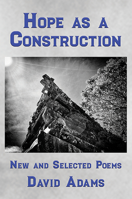Hope as a Construction: New and Selected Poems - Adams, David J
