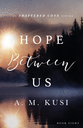 Hope Between Us: Shattered Cove Series Book 8