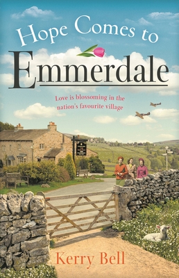 Hope Comes to Emmerdale: a heartwarming and romantic wartime story (Emmerdale, Book 4) - Bell, Kerry