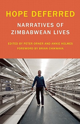 Hope Deferred: Narratives of Zimbabwean Lives - Orner, Peter (Editor), and Holmes, Annie (Editor), and Brackett, Aurora (Editor)