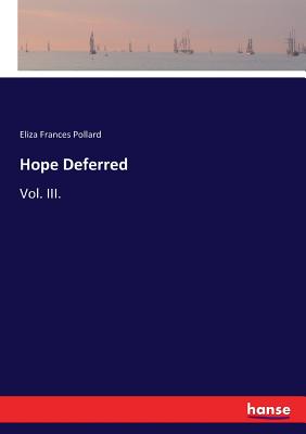 Hope Deferred: Vol. III. - Pollard, Eliza Frances