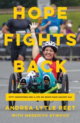 Hope Fights Back: Fifty Marathons and a Life or Death Race Against ALS - Peet, Andrea Lytle, and Atwood, Meredith