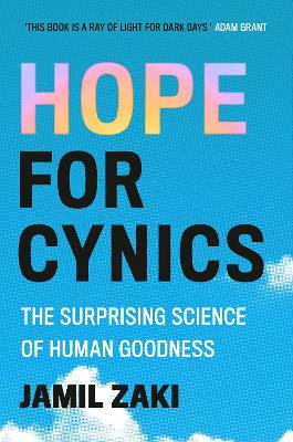 Hope for Cynics: The Surprising Science Of Human Goodness - Zaki, Jamil