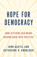 Hope for Democracy: How Citizens Can Bring Reason Back Into Politics