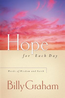 Hope for Each Day: Words of Wisdom and Faith - Graham, Billy