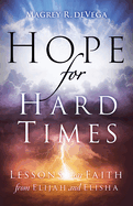 Hope for Hard Times: Lessons on Faith from Elijah and Elisha