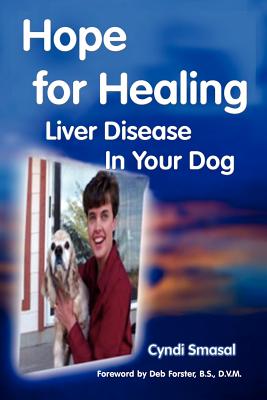 Hope for Healing Liver Disease in Your Dog - Smasal, Cyndi