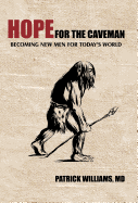 Hope for the Caveman: Becoming New Men for Today's World