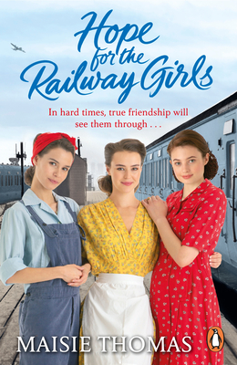 Hope for the Railway Girls: The fifth book in the feel-good, heartwarming WW2 historical saga series (The Railway Girls Series, 5) - Thomas, Maisie