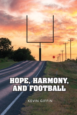 Hope, Harmony, and Football - Giffin, Kevin