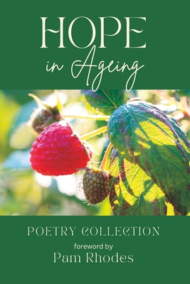 Hope in Ageing: Poetry Collection - Rhodes, Pam (Foreword by), and Age, Embracing