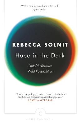 Hope In The Dark: Untold Histories, Wild Possibilities - Solnit, Rebecca