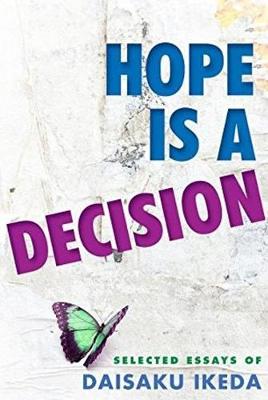 Hope Is a Decision: Selected Essays - Ikeda, Daisaku