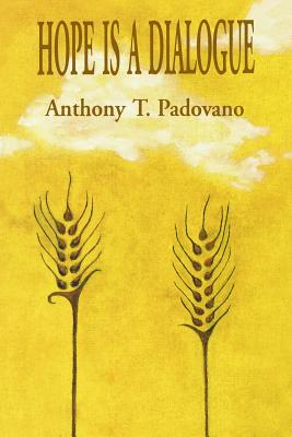 Hope is a Dialogue - Padovano, Anthony T