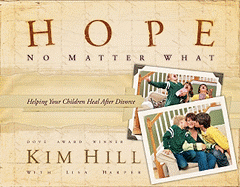 Hope No Matter What: Helping Your Children Heal After Divorce - Hill, Kim, and Harper, Lisa