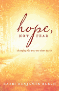 Hope, Not Fear: A Guide to Changing the Way We View Death