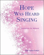 Hope Was Heard Singing: Resources for Advent