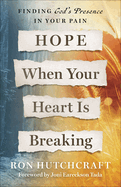 Hope When Your Heart Is Breaking: Finding God's Presence in Your Pain