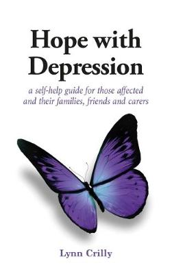 Hope with Depression: a self-help guide for those affected and their families, friends and carers - Crilly, Lynn