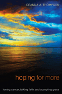 Hoping for More: Having Cancer, Talking Faith, and Accepting Grace