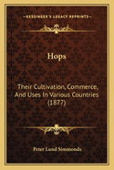 Hops: Their Cultivation, Commerce, and Uses in Various Countries (1877)