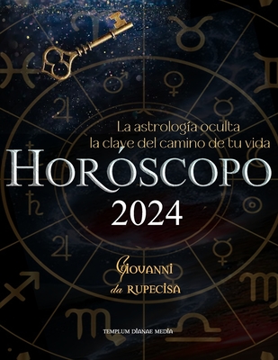 Horscopo 2024: La astrologa oculta la clave del camino de tu vida - Media, Templum Dianae (Editor), and Da Rupecisa, Giovanni