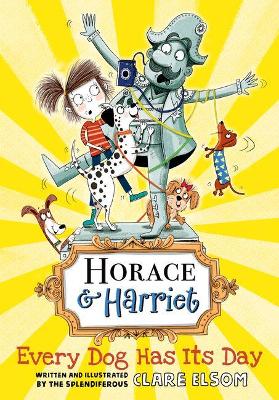 Horace and Harriet: Every Dog Has Its Day - Elsom, Clare