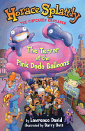 Horace Splattly, the Cupcake Crusader: The Terror of the Pink Dodo Ballo: The Terror of the Pink Dodo Balloons