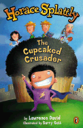 Horace Splattly: The Cupcaked Crusader: The Cupcake Crusader