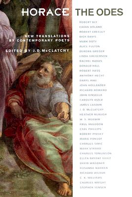 Horace, the Odes: New Translations by Contemporary Poets - Horace, and McClatchy, J D (Editor)