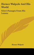 Horace Walpole And His World: Select Passages From His Letters
