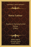 Horae Latinae: Studies In Synonyms And Syntax (1901)