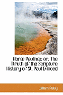 Horae Paulinae: The Ttruth of the Scripture History of St. Paul Evinced