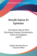 Horath Satirae Et Epistulae: Ad Codices Saeculi Noni Decimique Exactas, Commentario Critico Et Exegetico (1857)