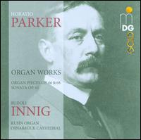 Horatio Parker: Organ Works - Rudolf Innig (organ)