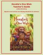 Horatio's One Wish Teacher's Guide: Aligned to the Common Core Reading Standards for Literature