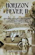 Horizon Fever II: Explorer A E Filby's own account of his extraordinary Australasian Adventures, 1921-1931