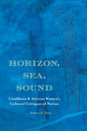 Horizon, Sea, Sound: Caribbean and African Women's Cultural Critiques of Nation