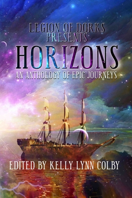 Horizons: An Anthology of Epic Journeys - Colby, Kelly Lynn (Editor), and Adams, Stephen, and Hartsell, A F