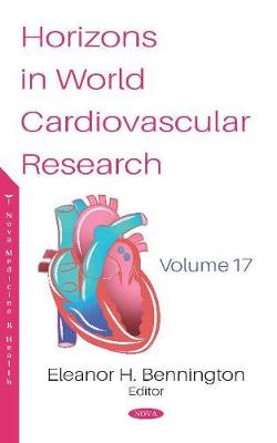 Horizons in World Cardiovascular Research. Volume 17: Volume 17 - Bennington, Eleanor H. (Editor)