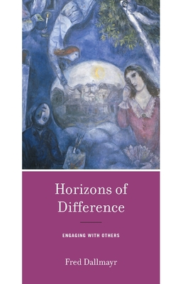 Horizons of Difference: Engaging with Others - Dallmayr, Fred