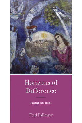 Horizons of Difference: Engaging with Others - Dallmayr, Fred