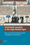 Horizontal Learning in the High Middle Ages: Peer-To-Peer Knowledge Transfer in Religious Communities
