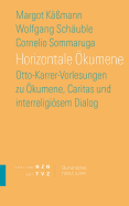 Horizontale Okumene: Otto-Karrer-Vorlesungen Zu Okumene, Caritas Und Interreligiosem Dialog