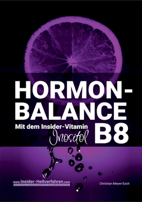 Hormon-Balance mit dem Insider-Vitamin B8 Inositol - Meyer-Esch, Christian