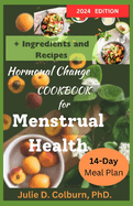 Hormonal Change Cookbook for Menstrual Health: Recipes and 14-Day Meal Plans to Support Hormonal Regulation