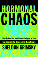 Hormonal Chaos: The Scientific and Social Origins of the Environmental Endocrine Hypothesis