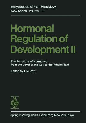Hormonal Regulation of Development II: The Functions of Hormones from the Level of the Cell to the Whole Plant - Scott, T K (Contributions by), and Evans, M L (Contributions by), and Jacobs, W P (Contributions by)