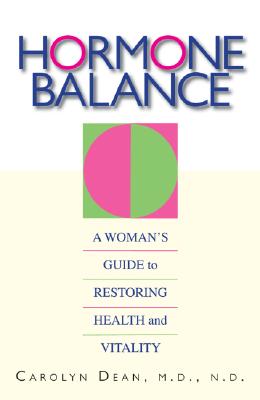 Hormone Balance: A Woman's Guide to Restoring Health and Vitality - Dean, Carolyn, Dr.